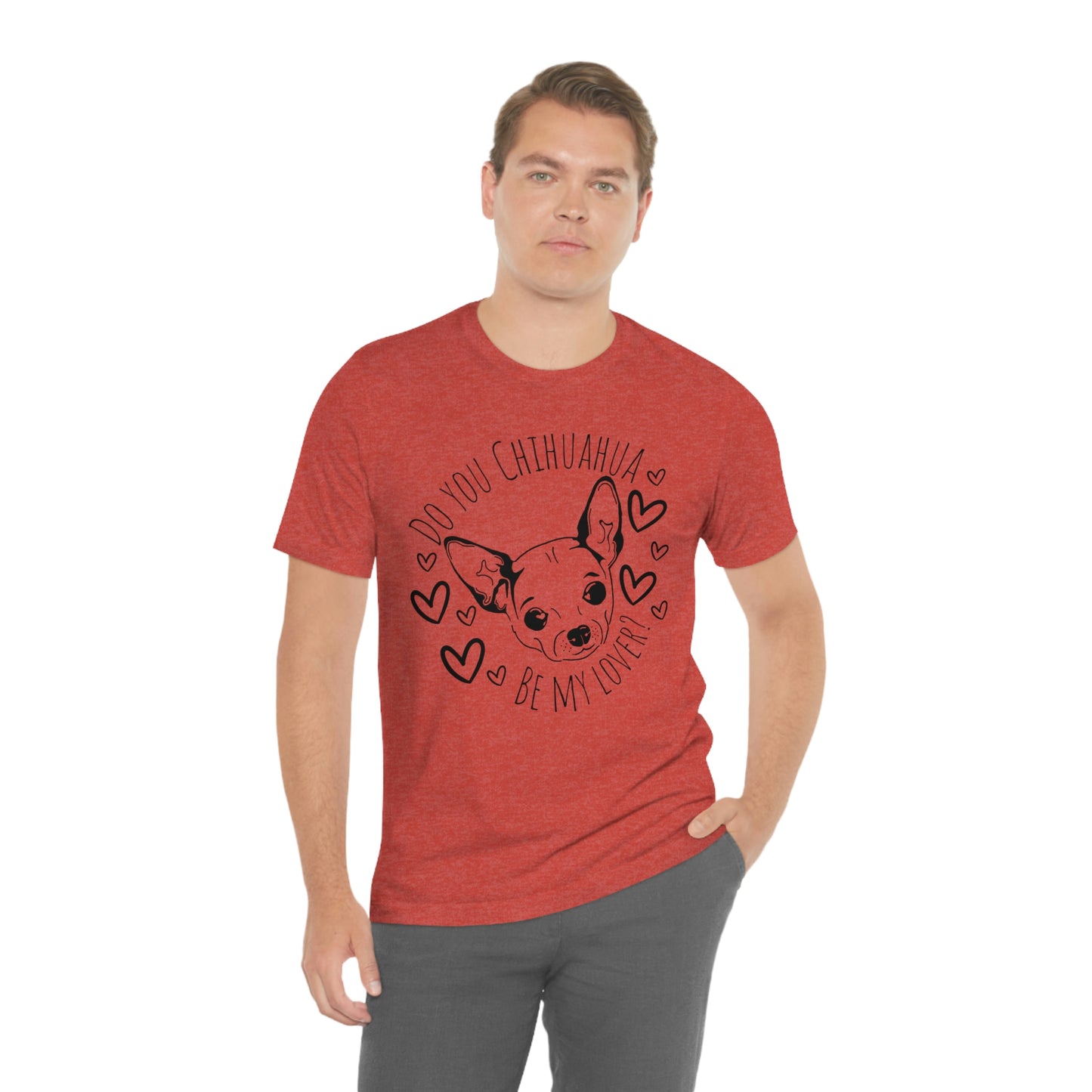 "Do You Chihuahua Be My Lover" - Graphic Tee