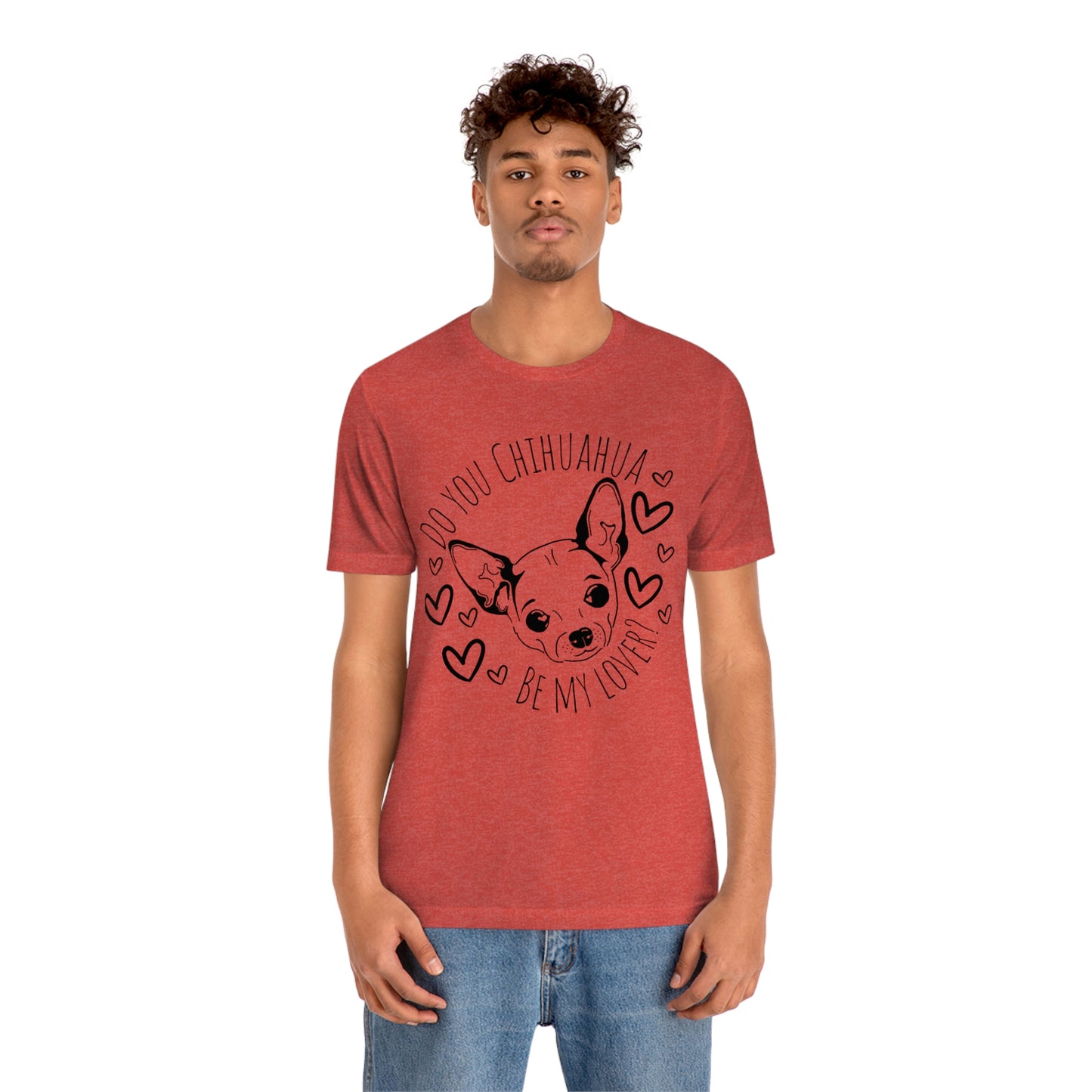 "Do You Chihuahua Be My Lover" - Graphic Tee