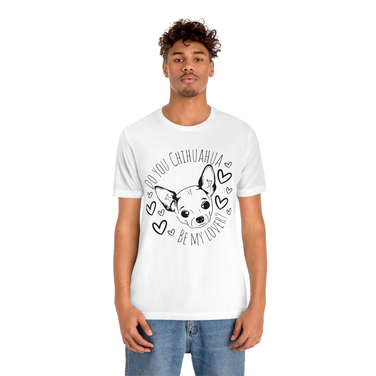 "Do You Chihuahua Be My Lover" - Graphic Tee