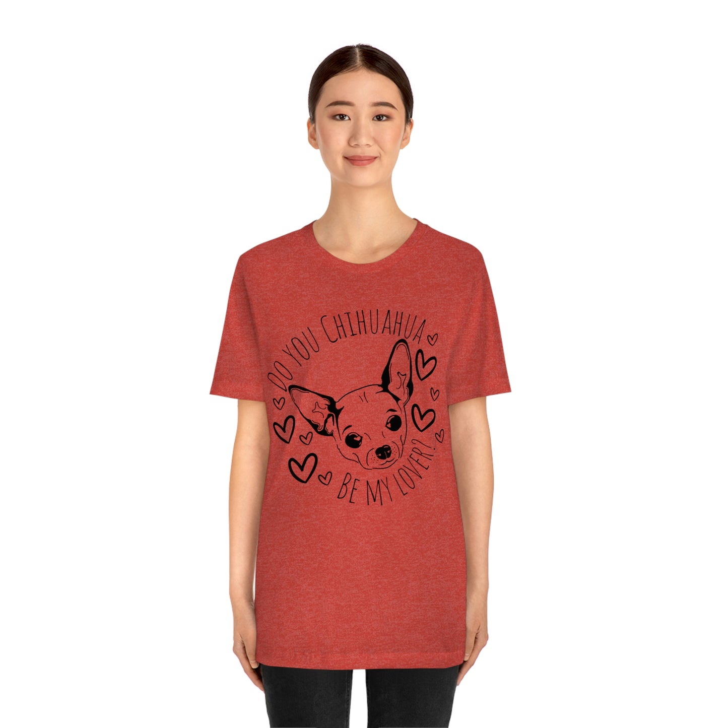 "Do You Chihuahua Be My Lover" - Graphic Tee