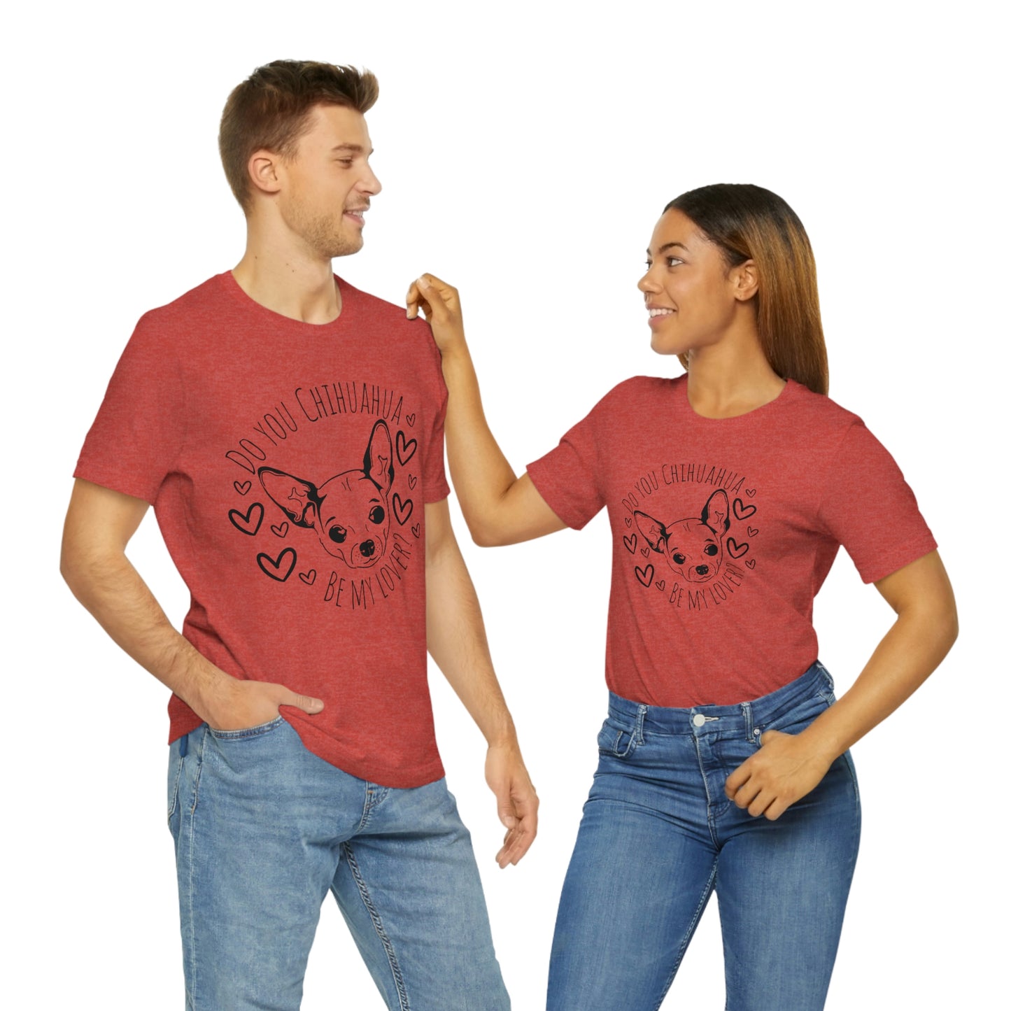 "Do You Chihuahua Be My Lover" - Graphic Tee